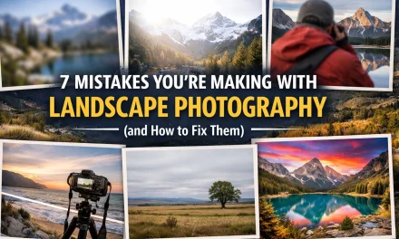 7 Mistakes You’re Making with Landscape Photography (and How to Fix Them)