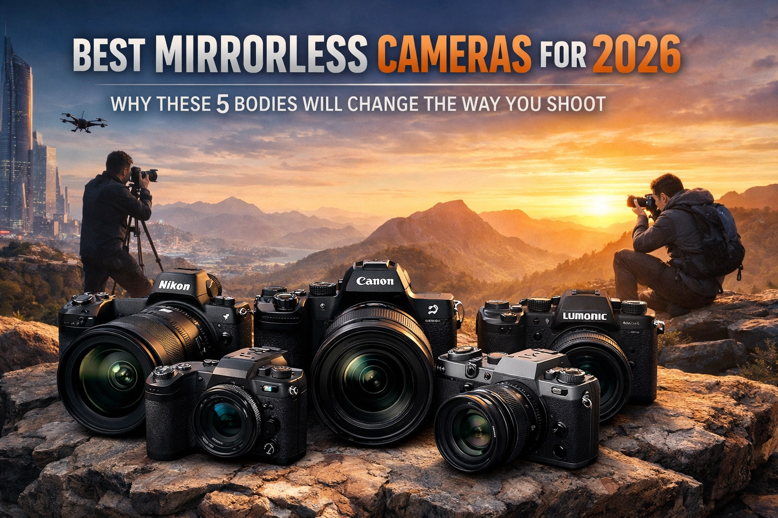 Best Mirrorless Cameras for 2026: Why These 5 Bodies Will Change the Way You Shoot