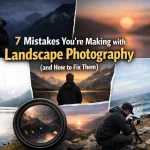 7 Mistakes You’re Making with Landscape Photography (and How to Fix Them)