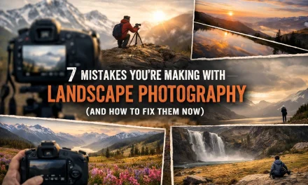 7 Mistakes You’re Making with Landscape Photography (And How to Fix Them Now)