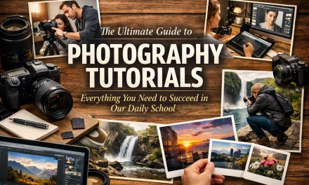 The Ultimate Guide to Photography Tutorials: Everything You Need to Succeed in Our Daily School