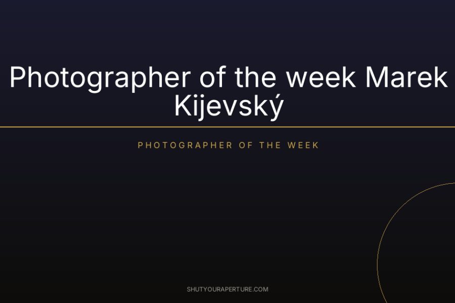 Photographer of the week Marek Kijevský