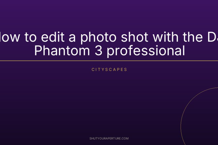 How to edit a photo shot with the DJI Phantom 3 professional