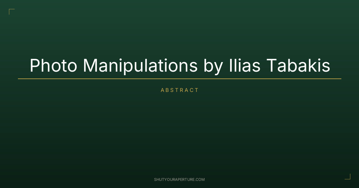 Photo Manipulations by Ilias Tabakis