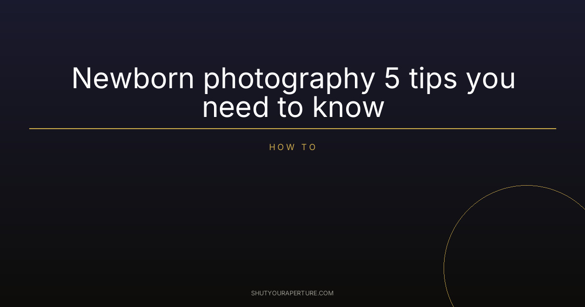 Newborn photography 5 tips you need to know