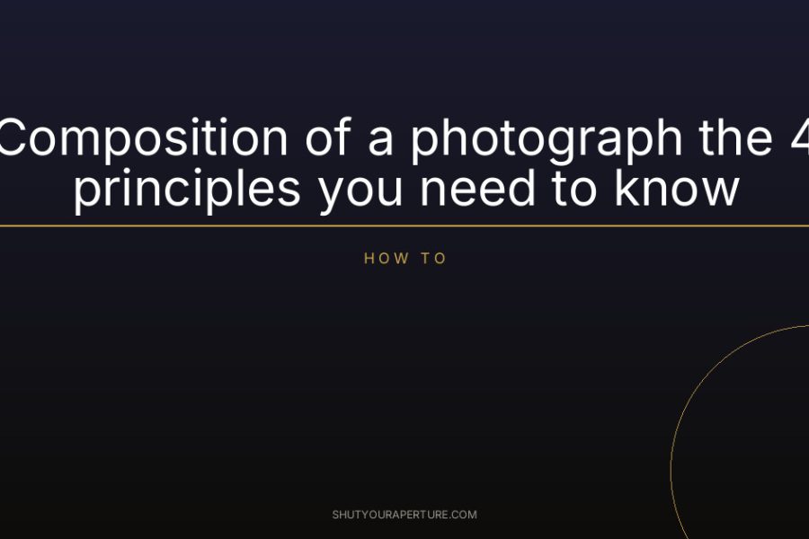Composition of a photograph the 4 principles you need to know