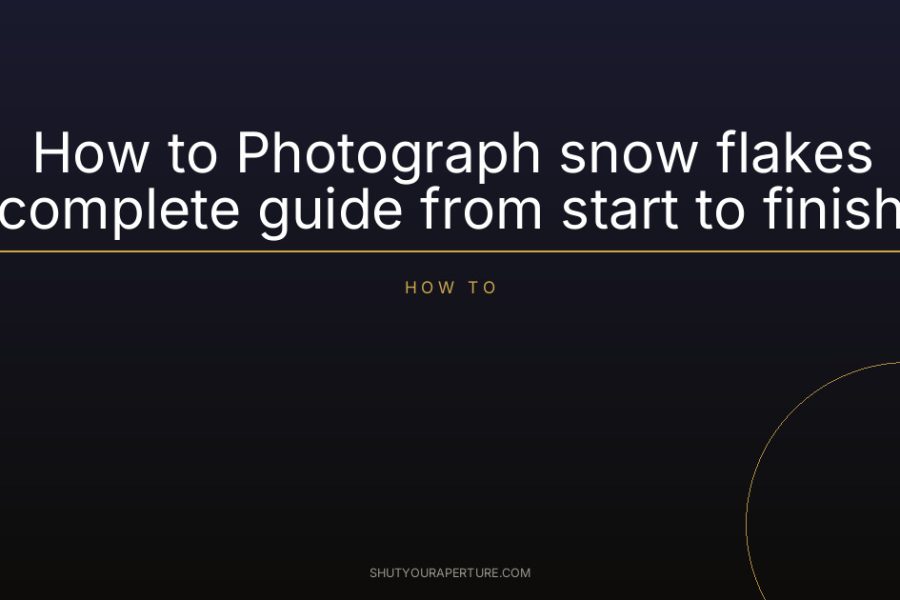 How to Photograph snow flakes complete guide from start to finish