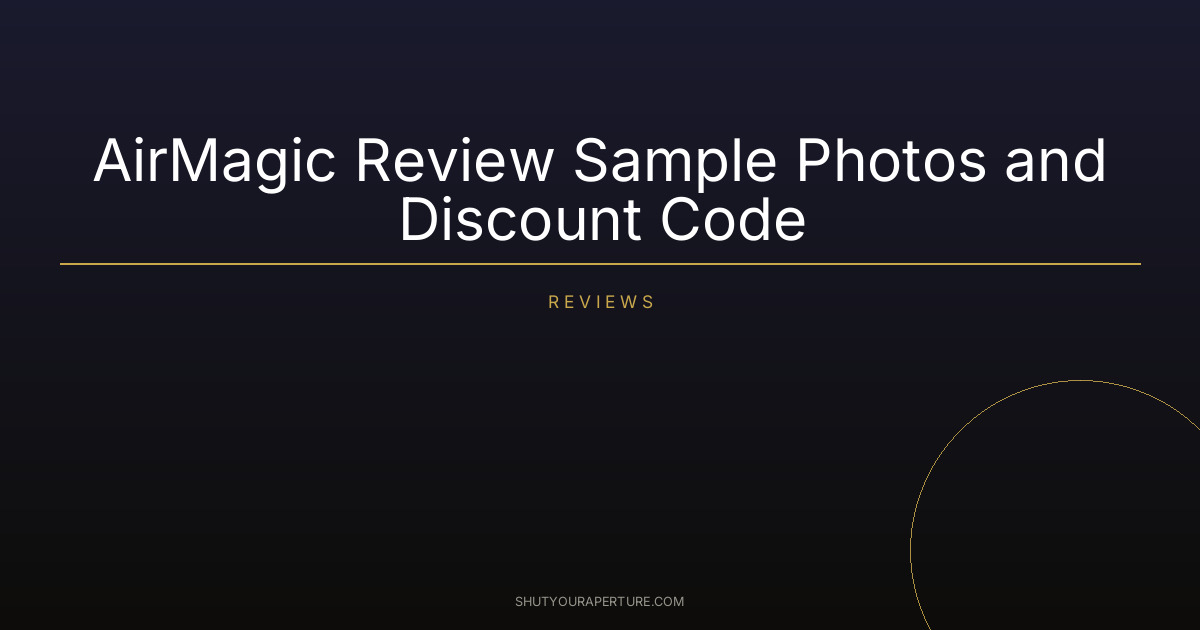 AirMagic Review Sample Photos and Discount Code