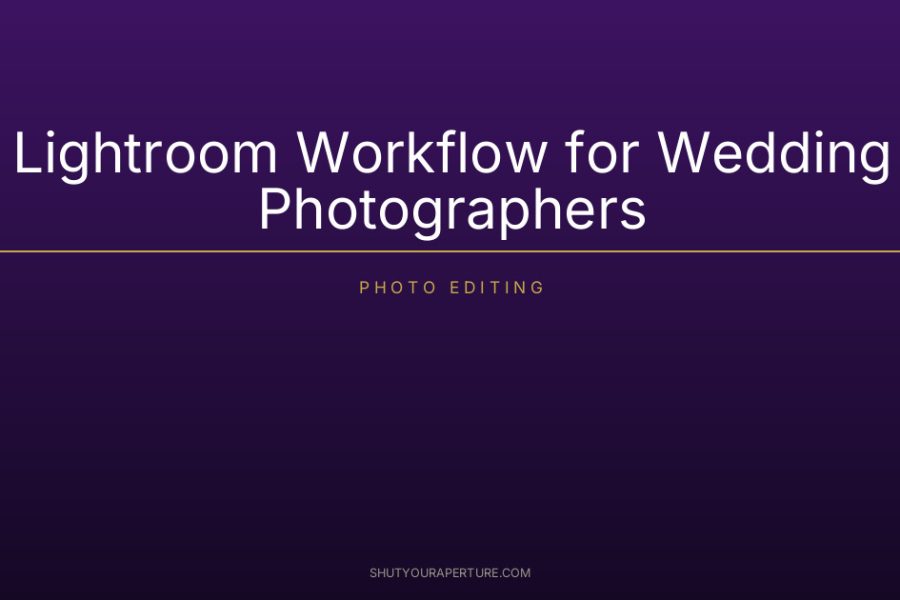 Lightroom Workflow for Wedding Photographers