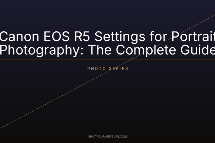 Canon EOS R5 Settings for Portrait Photography: The Complete Guide