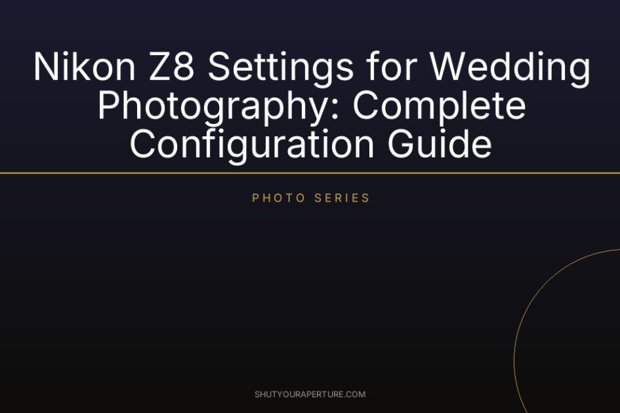 Nikon Z8 Settings for Wedding Photography: Complete Configuration Guide