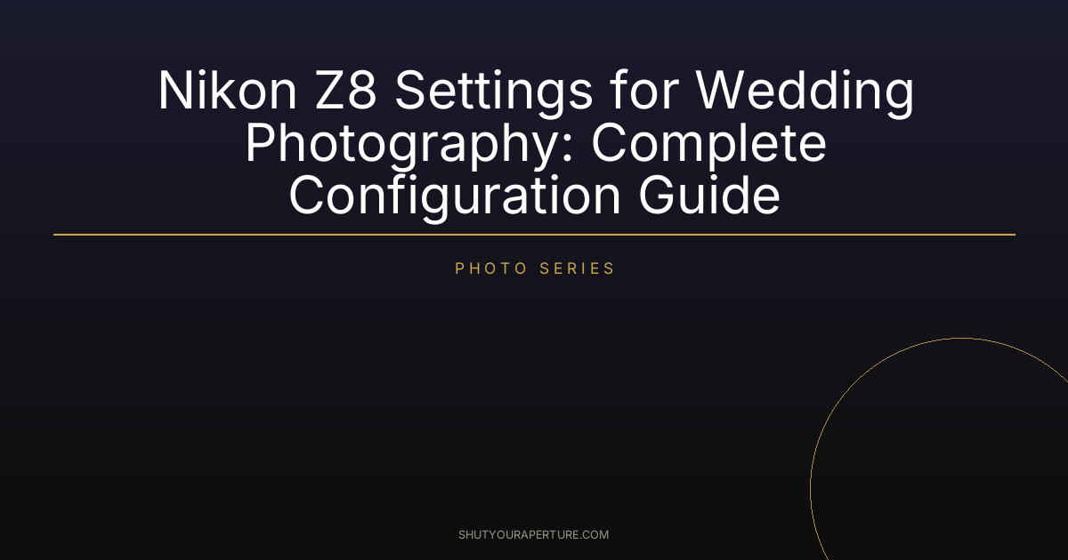 Nikon Z8 Settings for Wedding Photography: Complete Configuration Guide