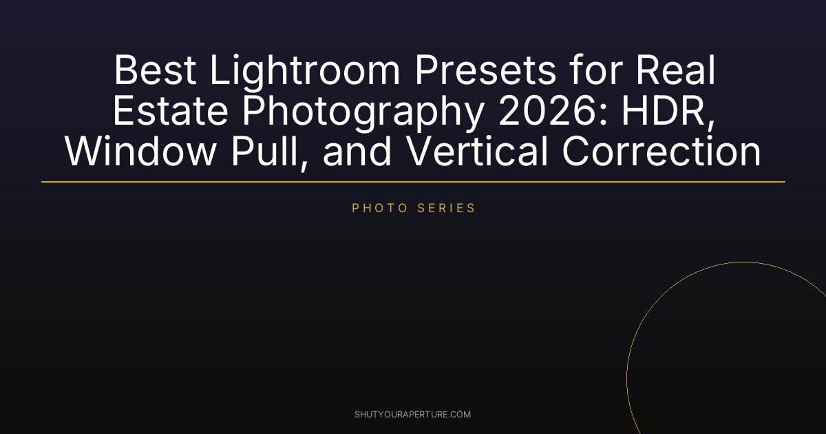 Best Lightroom Presets for Real Estate Photography 2026: HDR, Window Pull, and Vertical Correction