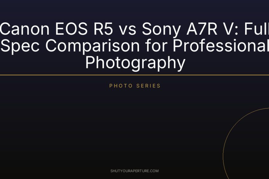 Canon EOS R5 vs Sony A7R V: Full Spec Comparison for Professional Photography