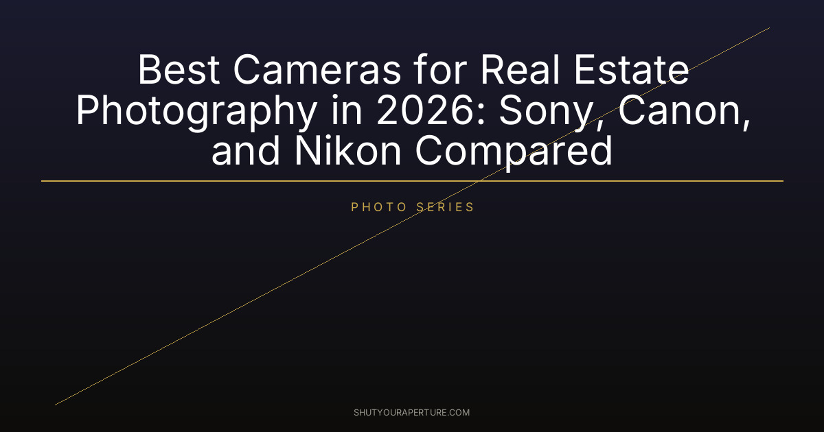 Best Cameras for Real Estate Photography in 2026: Sony, Canon, and Nikon Compared