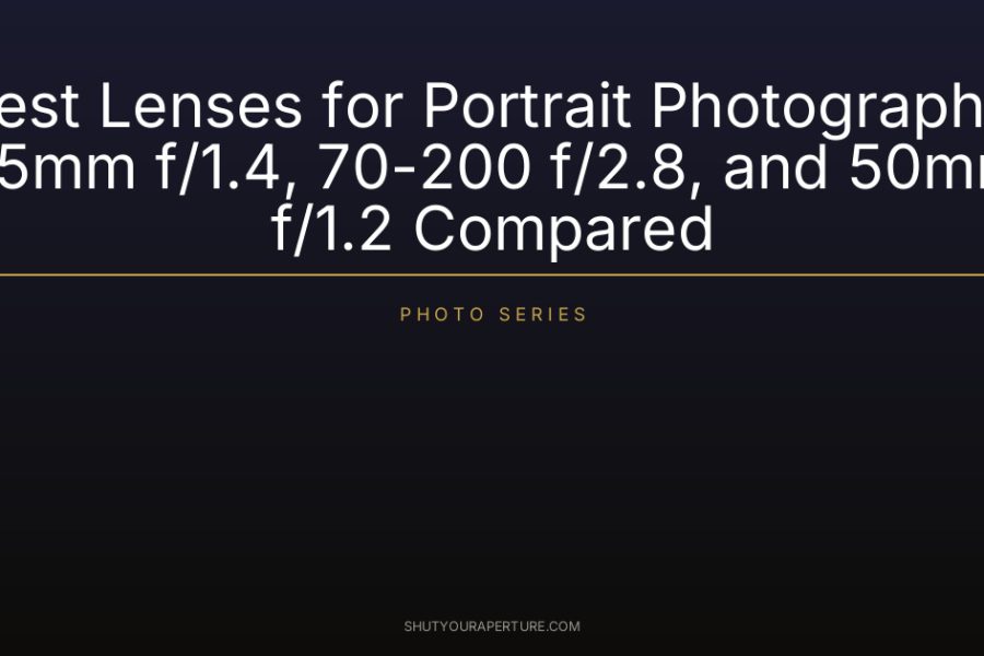 Best Lenses for Portrait Photography: 85mm f/1.4, 70-200 f/2.8, and 50mm f/1.2 Compared