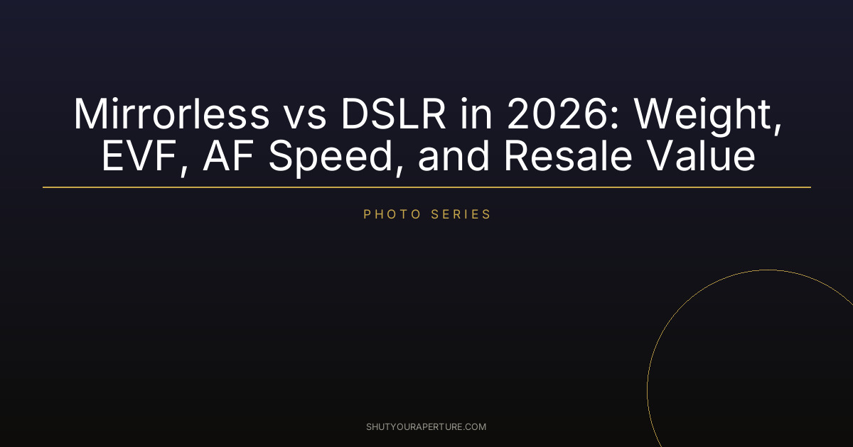 Mirrorless vs DSLR in 2026: Weight, EVF, AF Speed, and Resale Value