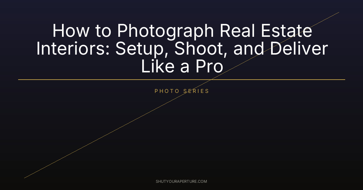 How to Photograph Real Estate Interiors: Setup, Shoot, and Deliver Like a Pro