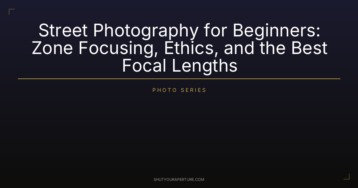 Street Photography for Beginners: Zone Focusing, Ethics, and the Best Focal Lengths