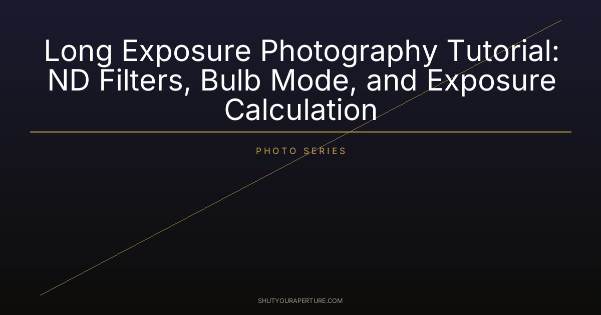 Long Exposure Photography Tutorial: ND Filters, Bulb Mode, and Exposure Calculation