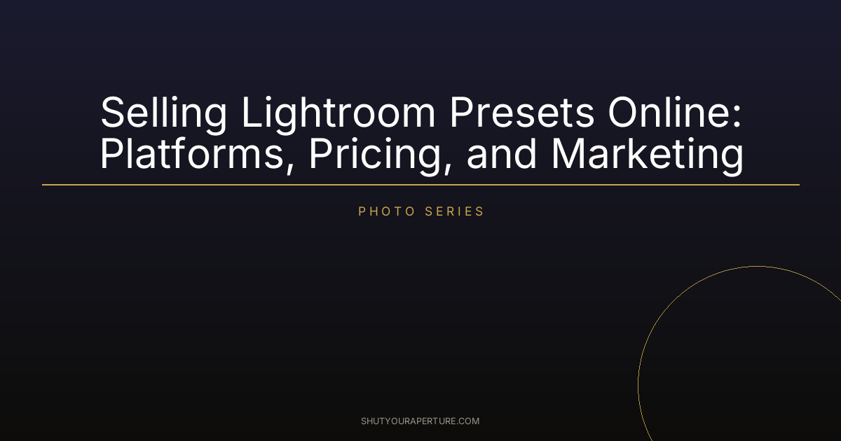 Selling Lightroom Presets Online: Platforms, Pricing, and Marketing