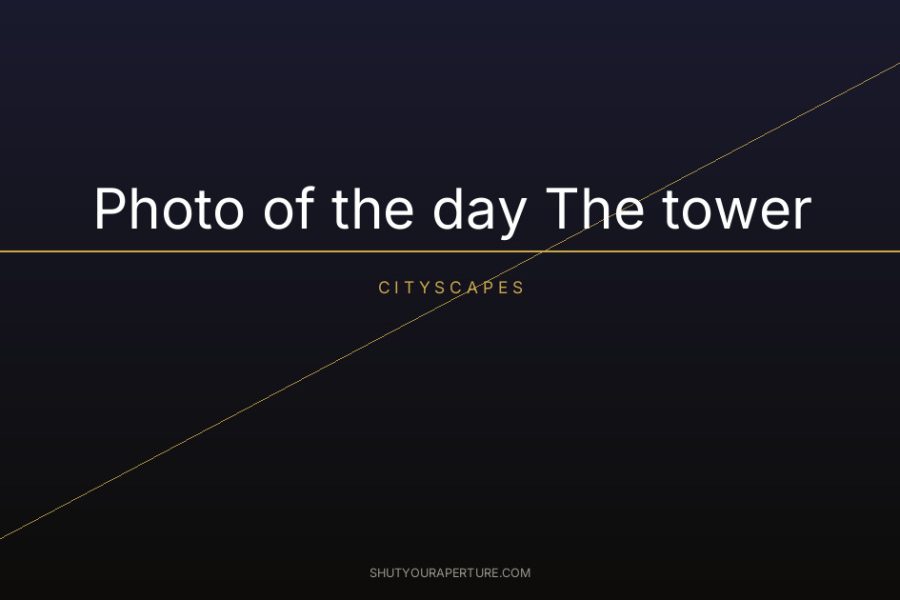 Photo of the day The tower