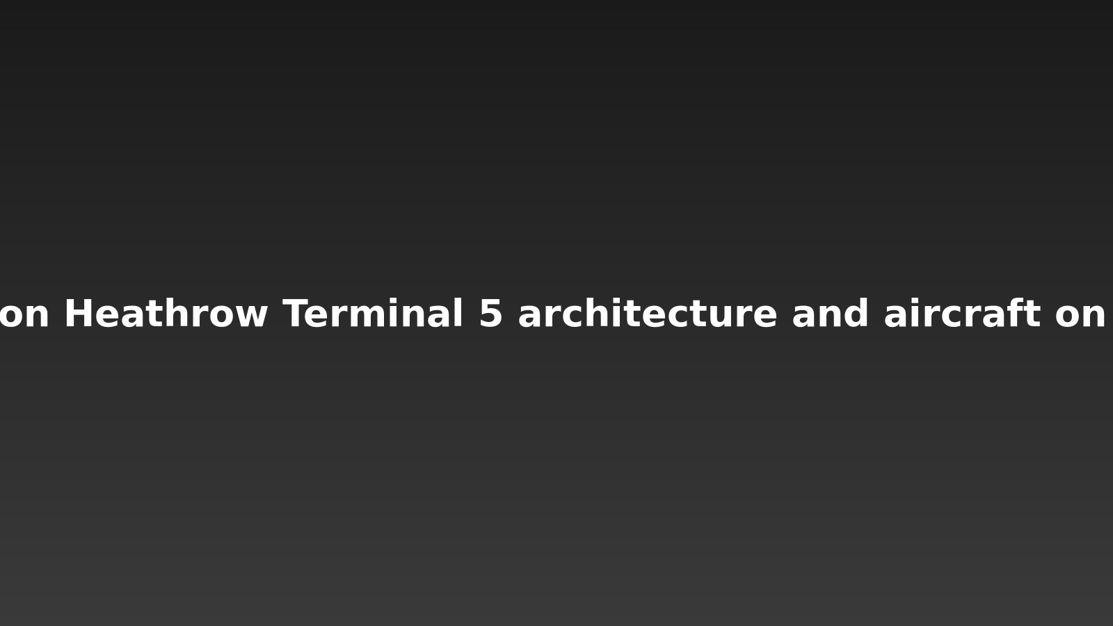 Heathrow Airport Lightroom Preset Pack